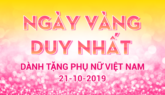 NGÀY VÀNG DÀNH TẶNG PHỤ NỮ VIỆT NAM