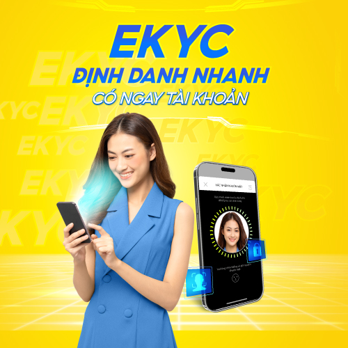 EKYC – ĐỊNH DANH NHANH – CÓ NGAY TÀI KHOẢN